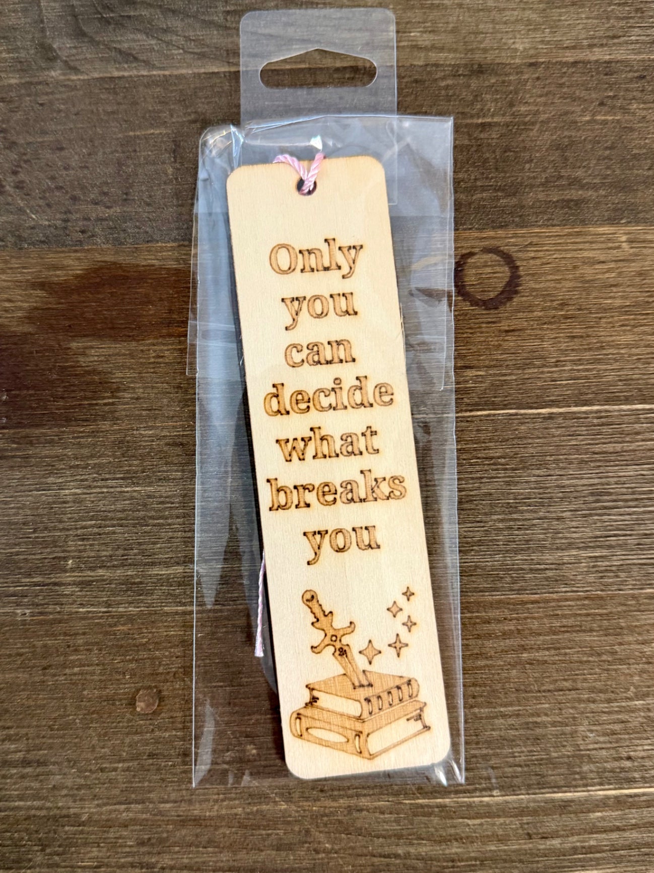 Wooden Bookmark - What Breaks You